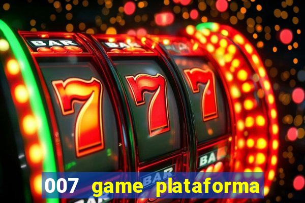 007 game plataforma paga mesmo