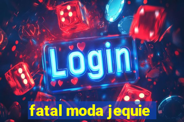 fatal moda jequie