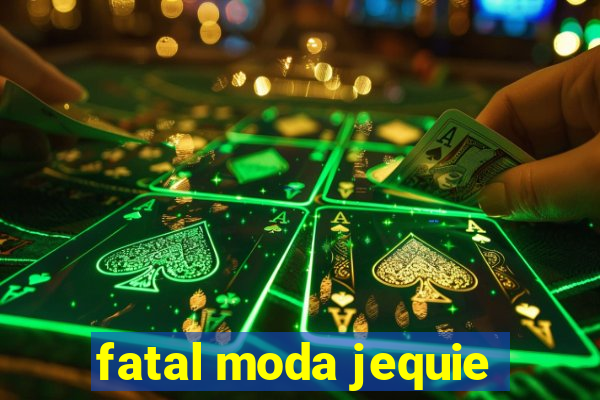 fatal moda jequie