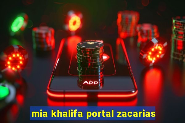 mia khalifa portal zacarias