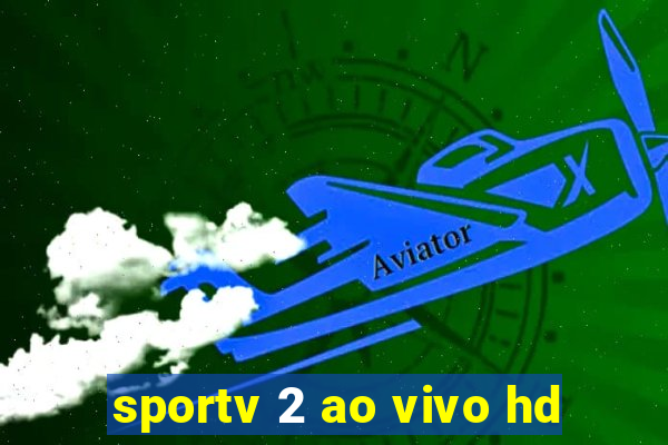 sportv 2 ao vivo hd