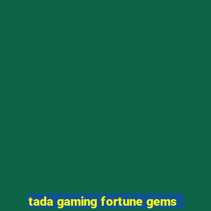 tada gaming fortune gems