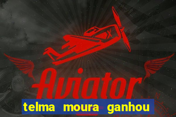 telma moura ganhou na loteria