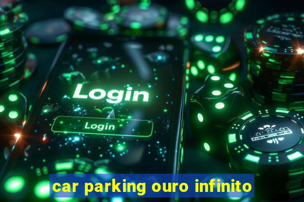 car parking ouro infinito