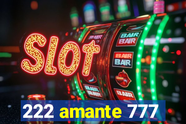 222 amante 777