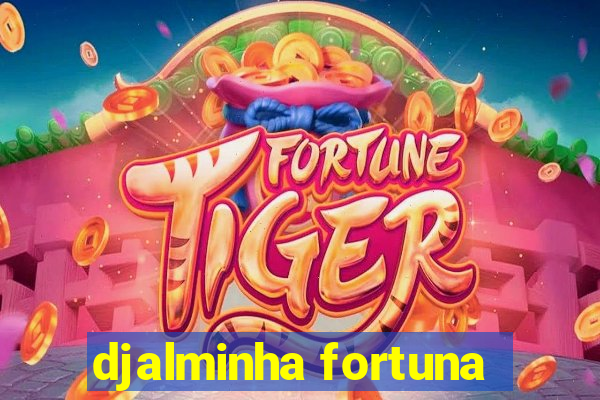 djalminha fortuna