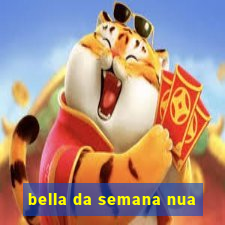 bella da semana nua