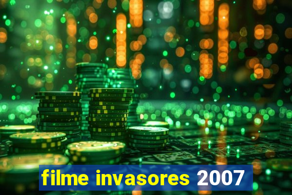 filme invasores 2007