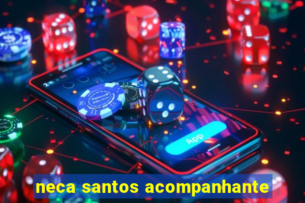 neca santos acompanhante