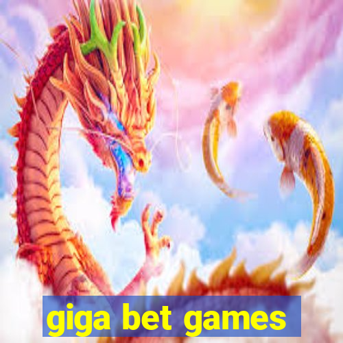 giga bet games