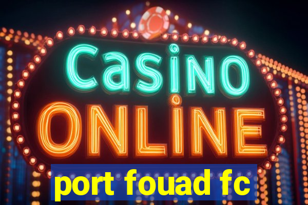 port fouad fc