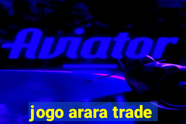 jogo arara trade