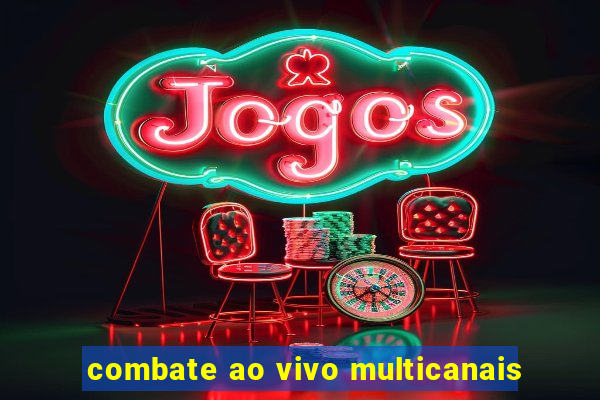 combate ao vivo multicanais