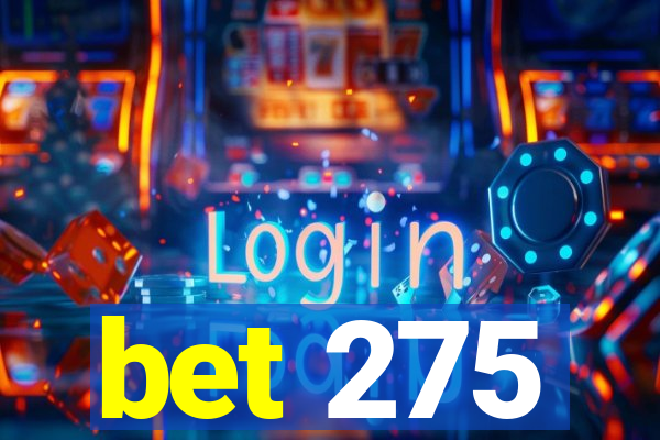 bet 275