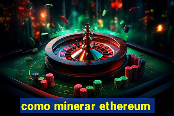 como minerar ethereum