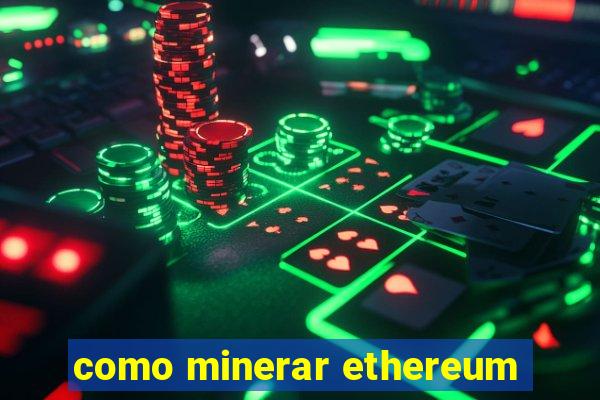 como minerar ethereum