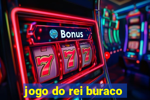 jogo do rei buraco