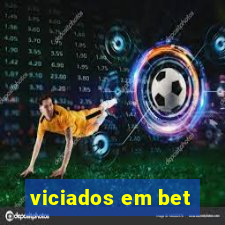 viciados em bet