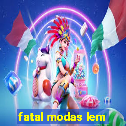 fatal modas lem