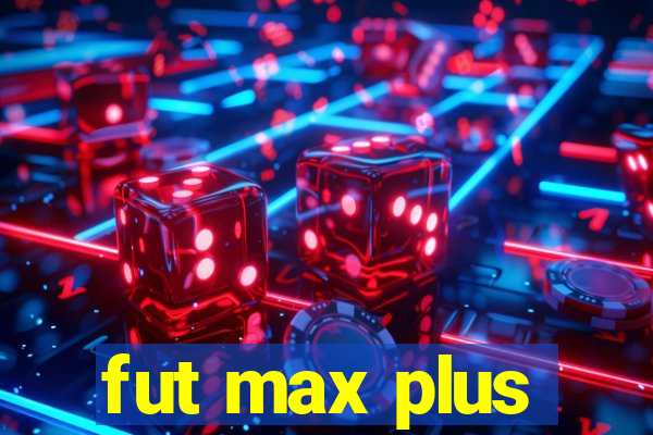 fut max plus