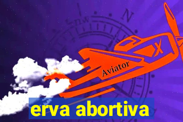 erva abortiva