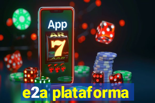 e2a plataforma