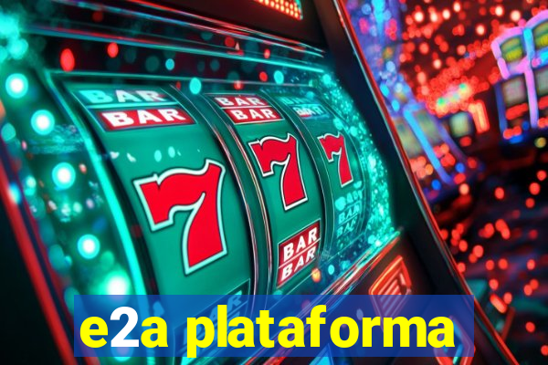 e2a plataforma