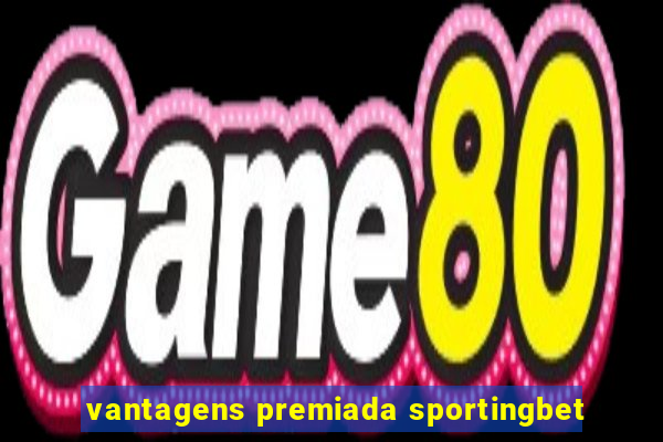 vantagens premiada sportingbet