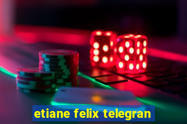 etiane felix telegran