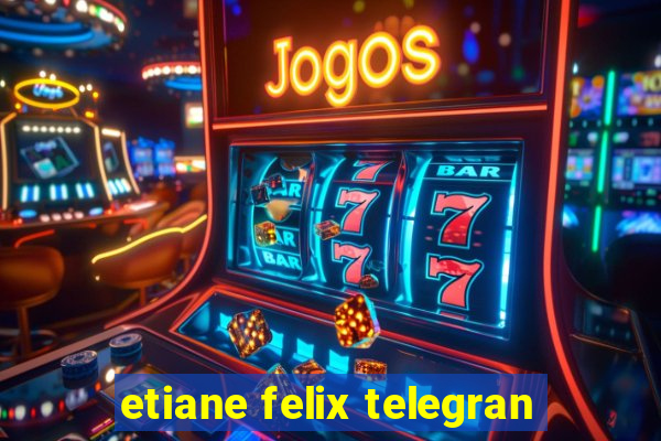 etiane felix telegran