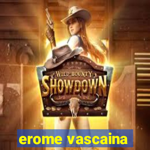 erome vascaina