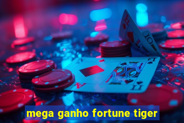 mega ganho fortune tiger