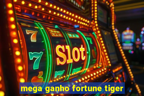 mega ganho fortune tiger