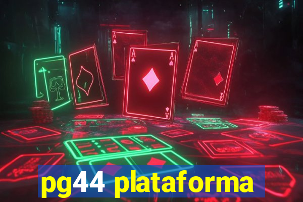 pg44 plataforma