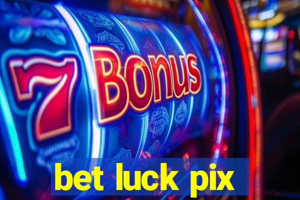 bet luck pix