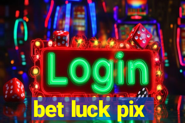 bet luck pix