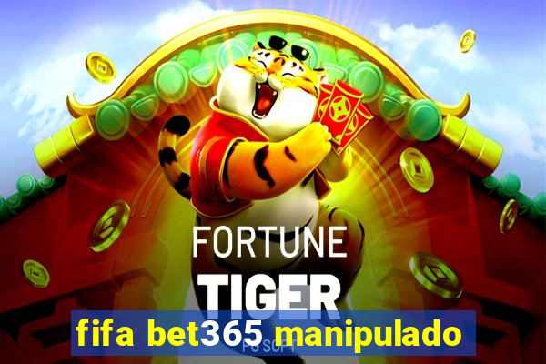 fifa bet365 manipulado