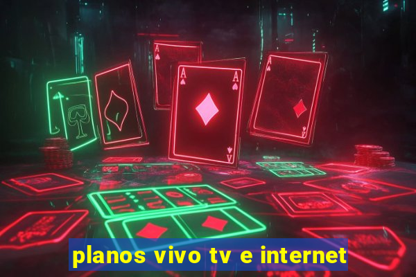 planos vivo tv e internet