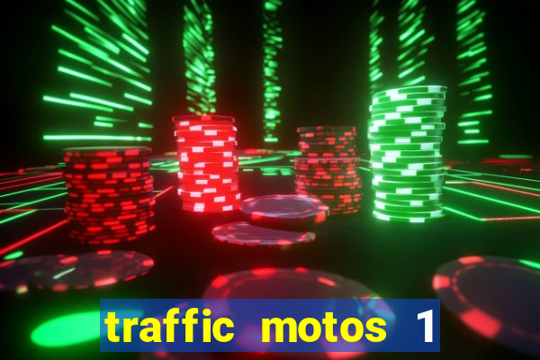 traffic motos 1 dinheiro infinito