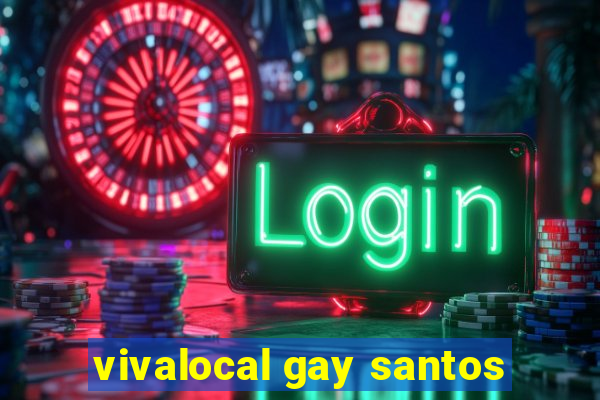 vivalocal gay santos