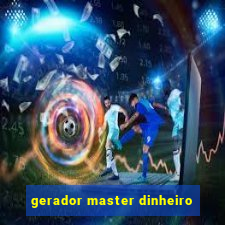 gerador master dinheiro