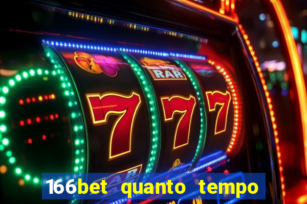 166bet quanto tempo demora para cair na conta