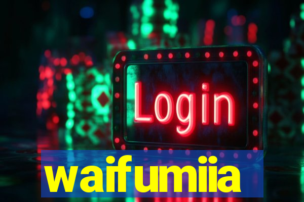 waifumiia