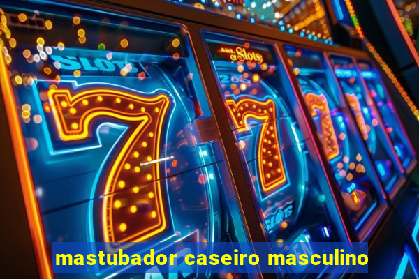 mastubador caseiro masculino