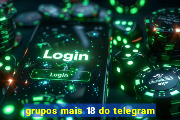 grupos mais 18 do telegram