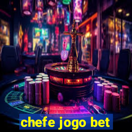 chefe jogo bet