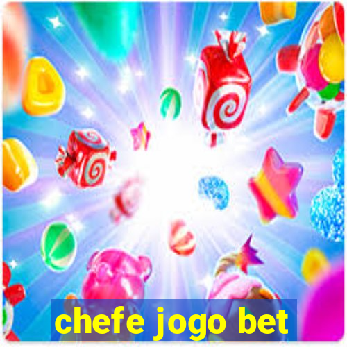 chefe jogo bet