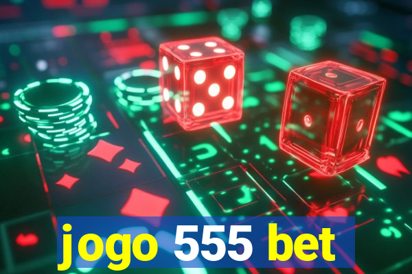 jogo 555 bet