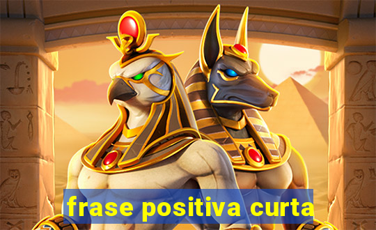 frase positiva curta