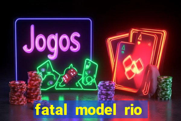 fatal model rio claro sp